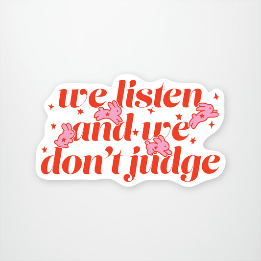 We Listen and We Don't Judge